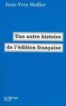 UNE AUTRE HISTOIRE DE L ÉDITION FRANÇAISE