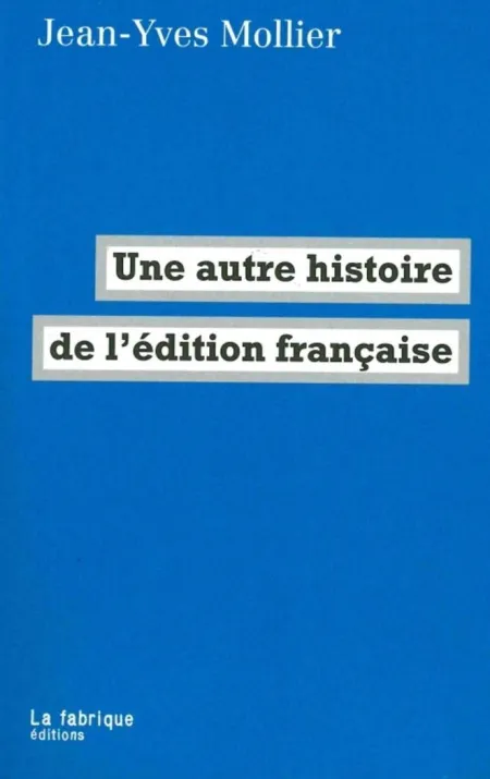 Une Autre Histoire de L Édition Française