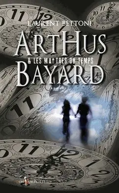 Arthud Bayard Et les Maîtres Du Temps