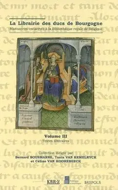 La Librairie Des Ducs de Bourgogne. Manuscrits Conservés à la Bibliothèque Royale de Belgique- Vol. Iii