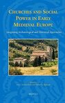 CHURCHES AND SOCIAL POWER IN EARLY MEDIEVAL EUROPE: INTEGRATING ARCHAEOLOGICAL AND HISTORICAL APPROACHES