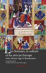 LES FEMMES, LA CULTURE ET LES ARTS EN EUROPE ENTRE MOYEN ÂGE ET RENAISSANCE