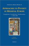 APPROACHES TO POVERTY IN MEDIEVAL EUROPE.COMPLEXITIES, CONTRADICTIONS, TRANSFORMATIONS, C. 11001500