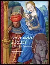 Art Et Société à Tours Au Début de la Renaissance.