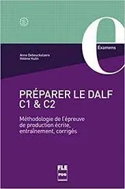 Préparer le Dalf C1 Et C2 - Méthodologie de L'épreuve de Production Écrite, Entr