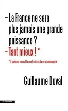La France Ne Sera Plus Jamais Une Grande Puissance? Tant Mieux!