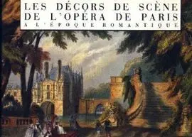 Les Décors de Scène de L'opéra de Paris à L'epoque Romantique