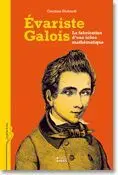 Evariste Galois: la Fabrication D'une Icône Mathématique