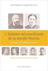 L'HISTOIRE EXTRAORDINAIRE DE LA FAMILLE MARTIN : LA FAMILLE DE THÉRÈSE DE LISIEUX