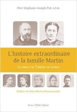 L'histoire Extraordinaire de la Famille Martin : la Famille de Thérèse de Lisieux