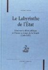 LE LABYRINTHE DE L'ETAT : ESSAI SUR LE DÉBAT POLITIQUE EN FRANCE AU TEMPS DE LA FRONDE