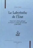Le Labyrinthe de L'etat : Essai Sur le Débat Politique en France Au Temps de la Fronde
