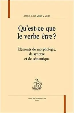 Qu'est-Ce que le Verbe Être ? : Eléments de Morphologie, de Syntaxe Et de Sémantique