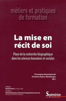 Le Mise en Recit de Soi: Place de la Recherche Biographique Dans les Sciences Humaines Et Sociales