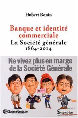 Banque Et Identité Commerciale : la Société Générale (1864-2014)