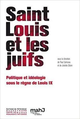 Saint Louis Et les Juifs: Politique Et Idéologie Sous le Règne de Louis Ix