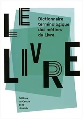 Le Livre : Dictionnaire Terminologique Des Métiers Du Livre