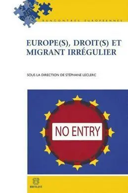 Europe(S), Droit(S) Et Migrant Irregulier