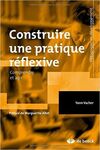 CONSTRUIRE UNE PRATIQUE RÉFLEXIVE : COMPRENDRE ET AGIR