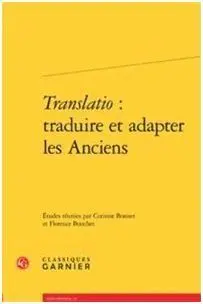 Translatio: Traduire Et Adapter les Anciens