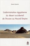 LADMINISTRATION ÉGYPTIENNE DU DÉSERT OCCIDENTAL DE LANCIEN AU NOUVEL EMPIRE