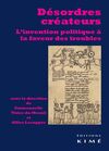 DÉSORDRES CRÉATEURS: L'INVENTION POLITIQUE À LA FAVEUR DES TROUBLES