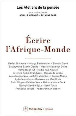 Ecrire L'afrique-Monde : Ateliers de la Pensée, Dakar Et Saint-Louis-Du-Sénégal 2016