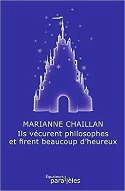 Ils Vécurent Philosophes Et Firent Beaucoup D'heureux (Parallèles)