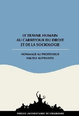 Le Travail Humain Au Carrefour Du Droit Et de la Sociologie: Hommage Au Professeur Nikitas Aliprantis