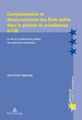 Europeanisation Et Democratisation Des Etats Baltes Dans la Periode de Preadhesion a L'ue