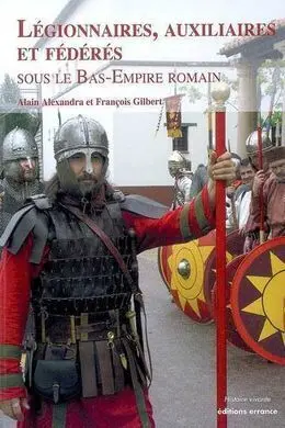 Legionnaires, Auxiliaires Et Federes Sous le Bas-Empire Romain