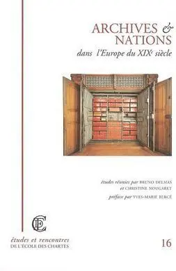 Archives Et Nations Dans L'europe Du Xixème Siècle : Actes Du Colloque Paris 27-28 Avril 2001