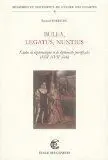 Bulla, Legatus, Nuntius : Etudes de Diplomatique Et de Diplomatie Pontificales (Xiiie-Xviiie Siècles)