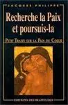 Recherche la Paix Et Poursuis-La. Petit Traité Sur la Paix Du Coeur