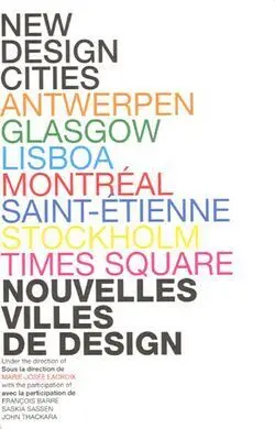New Design Cities. Antwerpen, Glasgow, Lisboa, Montreal, Saint-Etienne, Stockhol