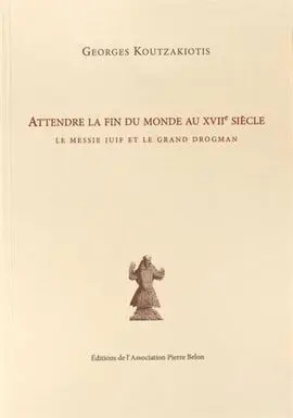 Attendre la Fin Du Monde Au Xviie Siècle : le Messie Juif Et le Grand Drogman