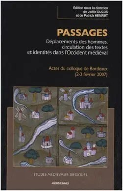Passages: Déplacements Des Hommes, Circulation Des Textes Et Identités Dans L'occident Médiéval