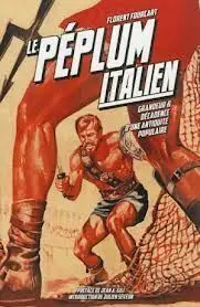 Le Peplum Italien (1946-1966). Grandeur Et Decadence D'une Antiquite Populaire