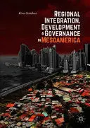 Regional Integration, Development, And Governance In Mesoamerica