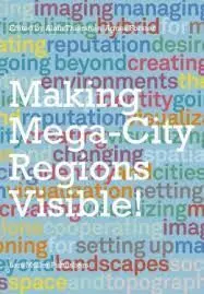 The Image And The Region. Making Mega-City Regions Visible!