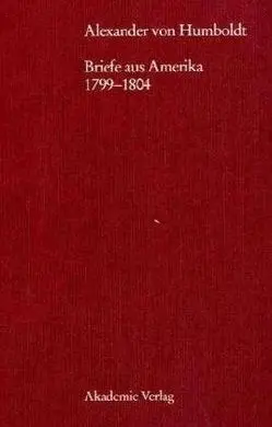 Alexander Von Humboldt. Briefe Aus Amerika 1799-1804