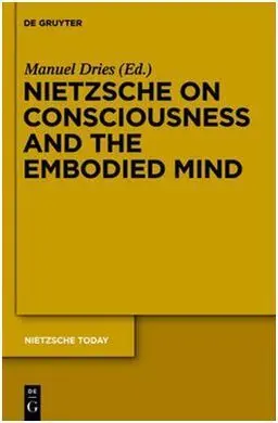Nietzsche On Consciousness And The Embodied Mind (Dic-16)