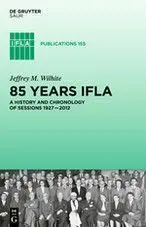 Ifla Publications 155. 85 Years Ifla : a History And Chronology Of Sessions 1927 2012