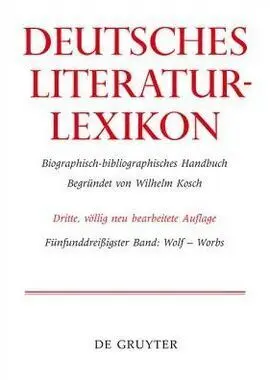 Deutsches Literatur-Lexicon. Band 35 - Bioggraphisch-Bibliographisches Handbuch. Band Wolf-Worbs