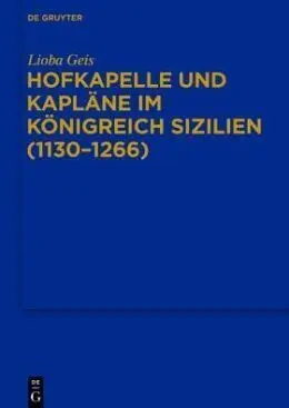 Hofkapelle Und Kapläne Im Königreich Sizilien (1130-1266)