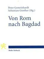Von Rom Nach Bagdad: Bildung Und Religion Von Der Römischen Kaiserzeit Bis Zum Klassischen Islam