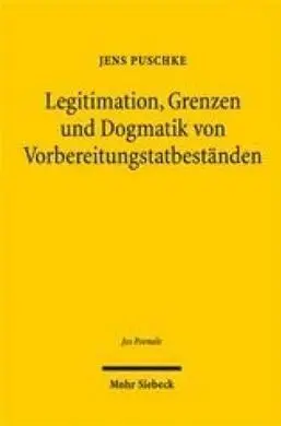 Legitimation, Grenzen Und Dogmatik Von Vorbereitungstatbeständen