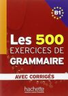 LES 500 EXERCISES DE GRAMMAIRE B1. LIVRE + AVEC CORRIGES
