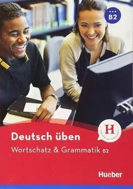 Deutsch Uben. Wortschatz & Grammatik B2