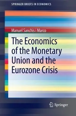 The Economics Of The Monetary Union And The Eurozone Crisis